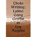 Cholo Writing: Latino Gang Graffiti in Los Angeles (Dokument Press)