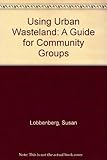 Using urban wasteland : a guide for community groups
