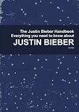 The Justin Bieber Handbook - Everything you need to know about Justin Bieber