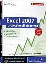 Excel 2007 professionell einsetzen. Das Video-Training f&uuml;r Controlling, Finanzplanung, Personalplanung, B&uuml;roeinsatz und Projektmanagement