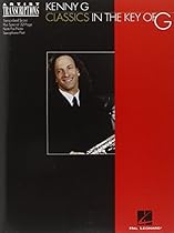 Kenny G - Classics in the Key of G: Soprano and Tenor Saxophone (Artist Transcriptions) Kenny G - Classics in the Key of G: Soprano and Tenor Saxophone (Artist Transcriptions)