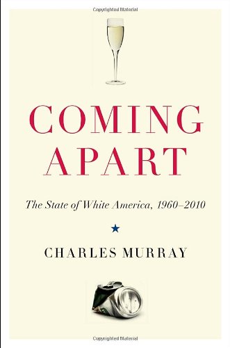 Coming Apart: The State of White America, 1960-2010