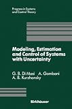 Modeling, Estimation and Control of Systems with Uncertainty (Progress in Systems and Control Theory)