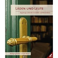 L�den und Leute: Augsburgs sch�nste Gesch�fte und Werkst�tten