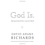 God Is.: My Search for Faith in a Secular Worldby David Adams Richards