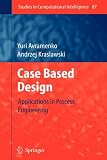 Case Based Design: Applications in Process Engineering (Studies in Computational Intelligence)