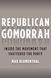 Republican Gomorrah: Inside the Movement that Shattered the Party