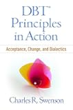 DBT&reg; Principles in Action: Acceptance, Change, and Dialectics