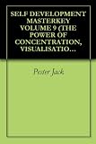 SELF DEVELOPMENT MASTERKEY VOLUME 9 (THE POWER OF CONCENTRATION, VISUALISATION AND ATTRACTION)