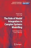 The Role of Model Integration in Complex Systems Modelling: An Example from Cancer Biology (Understanding Complex Systems)