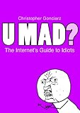 U Mad? The Internet's Guide to Idiots