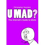 U Mad? The Internet's Guide to Idiots