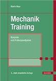 Mechanik-Training: Beispiele und Pr&uuml;fungsaufgaben: &Uuml;bungsbeispiele und Pr&uuml;fungsaufgaben. Statik. Kinematik. Kinetik. Schwingungen. Festigkeitslehre