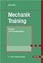 Mechanik-Training: Beispiele und Pr�fungsaufgaben: �bungsbeispiele und Pr�fungsaufgaben. Statik. Kinematik. Kinetik. Schwingungen. Festigkeitslehre