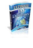 Ultimate IM Dictionary: The A To Z Of Internet Marketing