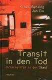 Transit in den Tod: Kriminalit&auml;t in der Stasi - Klaus Behling, Jan Eik