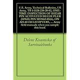 U.S. Army, Technical Bulletins, US Army, TB 1-1520-238-20-82, ONE-TIME INSPECTION OF SHEAR PIN ACTIVATED DECOUPLER (SPAD) PIN MS9462-05(6), ON AH-64 HELICOPTERS, ... Army field manuals when you sample this book