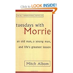 Tuesdays With Morrie: An old man, a young man, and life's greatest lesson