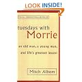 Tuesdays With Morrie: An old man, a young man, and life's greatest lesson