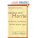 Tuesdays With Morrie: An old man, a young man, and life's greatest lesson