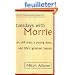 Tuesdays with Morrie: An Old Man, a Young Man and Life's Greatest Lesson