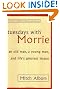 Tuesdays With Morrie: An old man, a young man, and life's greatest lesson