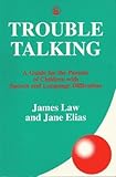 Trouble talking : a guide for the parents of children with speech and language difficulties