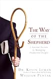 The Way of the Shepherd: 7 Ancient Secrets to Managing Productive People