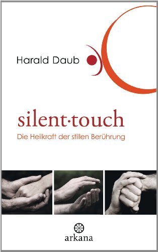 Silent touch: Die Heilkraft der stillen Berührung (German Edition)