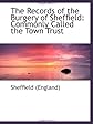 The Records of the Burgery of Sheffield: Commonly Called the Town Trust