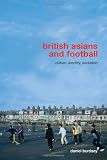 British Asians and Football: Culture, Identity, Exclusion (Routledge Critical Studies in Sport)