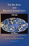 The Big Bang and Relative Immortality: Seminal Essays on the Creation of the Universe and the Advent of Biological Immortality