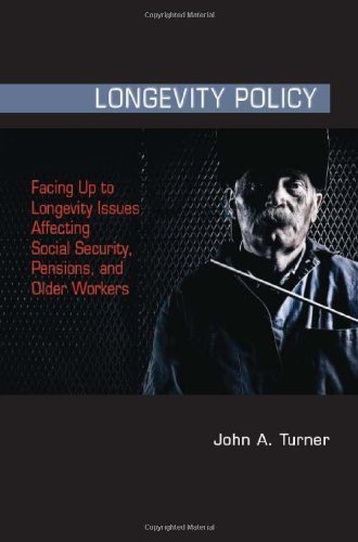 Longevity Policy: Facing Up to Longevity Issues Affecting Social Security, Pensions, and Older Workers by John A. Turner (2011-06-21)