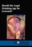 Should the Legal Drinking Age Be Lowered? (At Issue Series)