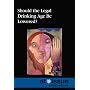 Should the Legal Drinking Age Be Lowered? (At Issue Series)
