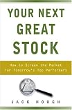 Your Next Great Stock: How to Screen the Market for Tomorrows Top Performers