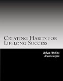 Creating Habits for Lifelong Success: Success Workbook (Volume 1)