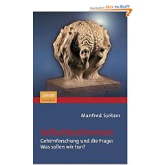 Selbstbestimmen: Gehirnforschung und die Frage: Was sollen wir tun?