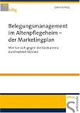 Belegungsmanagement im Altenpflegeheim der Marketingplan: Wie Sie sich gegen die Konkurrenz durchsetzen können