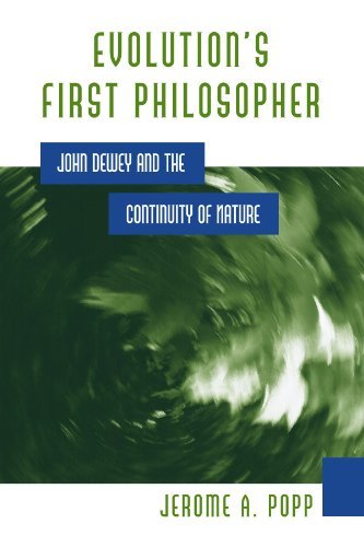 Evolution's First Philosopher: John Dewey and the Continuity of Nature (SUNY series in Philosophy and Biology)