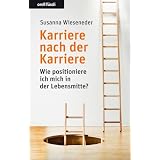 Karriere nach der Karriere: Wie positioniere ich mich in der Lebensmitte?von "Susanna Wieseneder"