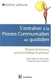S'entra�ner � la Process Com au quotidien : 30 Jours d'exercices pour en ma�triser la pratique