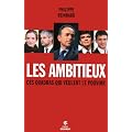 Les ambitieux - Ces quadras qui veulent le pouvoir