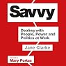 Savvy: Dealing with People, Power and Politics at Work