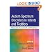 Autism Spectrum Disorders in Infants and Toddlers: Diagnosis, Assessment, and Treatment