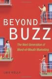 Beyond Buzz: The Next Generation of Word-of-Mouth Marketing