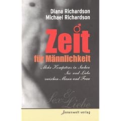 Zeit f�r M�nnlichkeit: Mehr Kompetenz in Sachen Sex und Liebe zwischen Mann und Frau