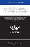 Buying and Selling Distressed Businesses: Leading Lawyers on Evaluating Assets and Identifying Buyers, Negotiating Deals, and Advising Directors and Officers on Fiduciary Duties (Inside the Minds)