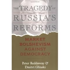 The Tragedy of Russia's Reforms: Market Bolshevism Against Democracy