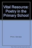 The vital resource : poetry in the primary school
